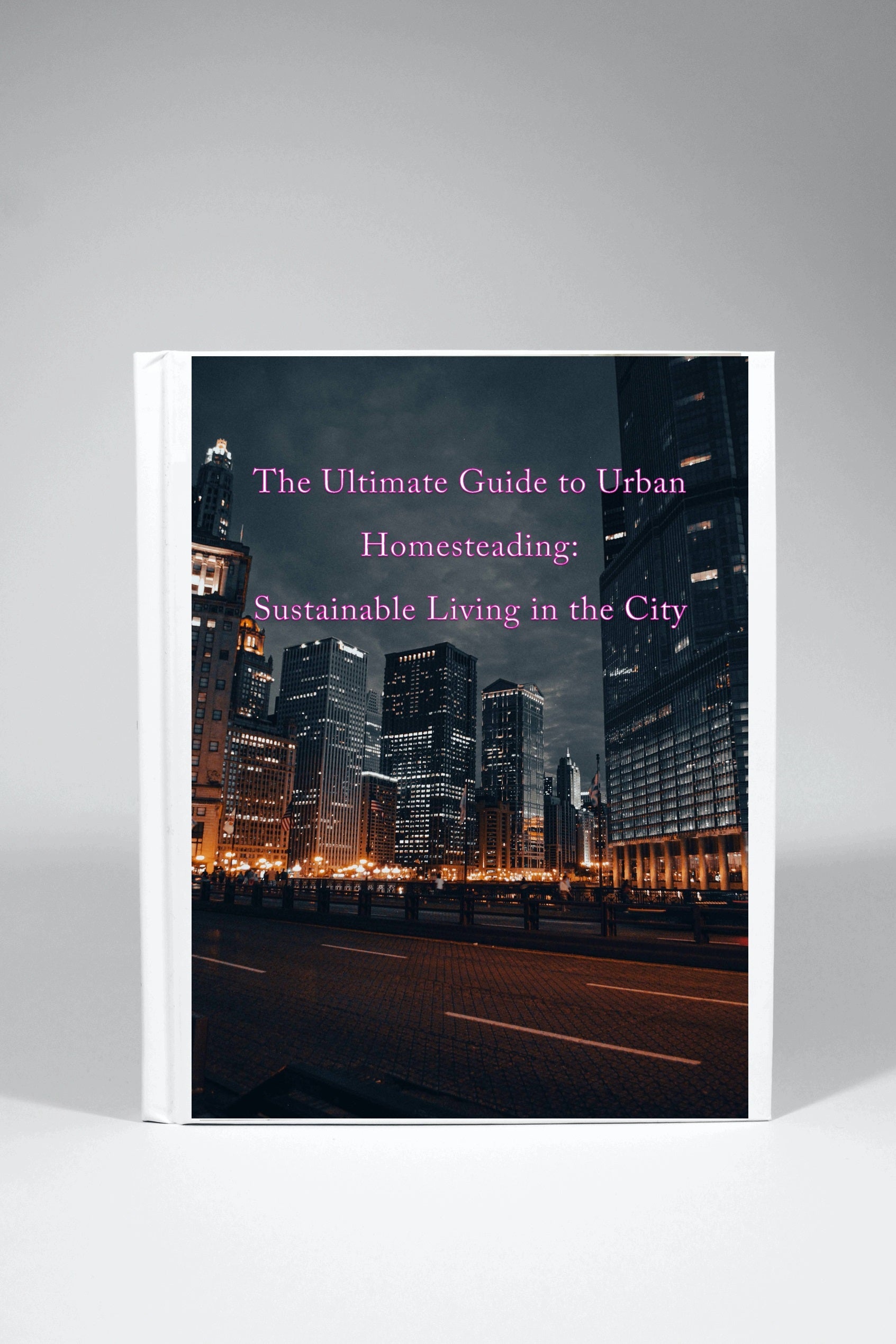 The Ultimate Guide to Urban Homesteading Sustainable Living in the Cit ...