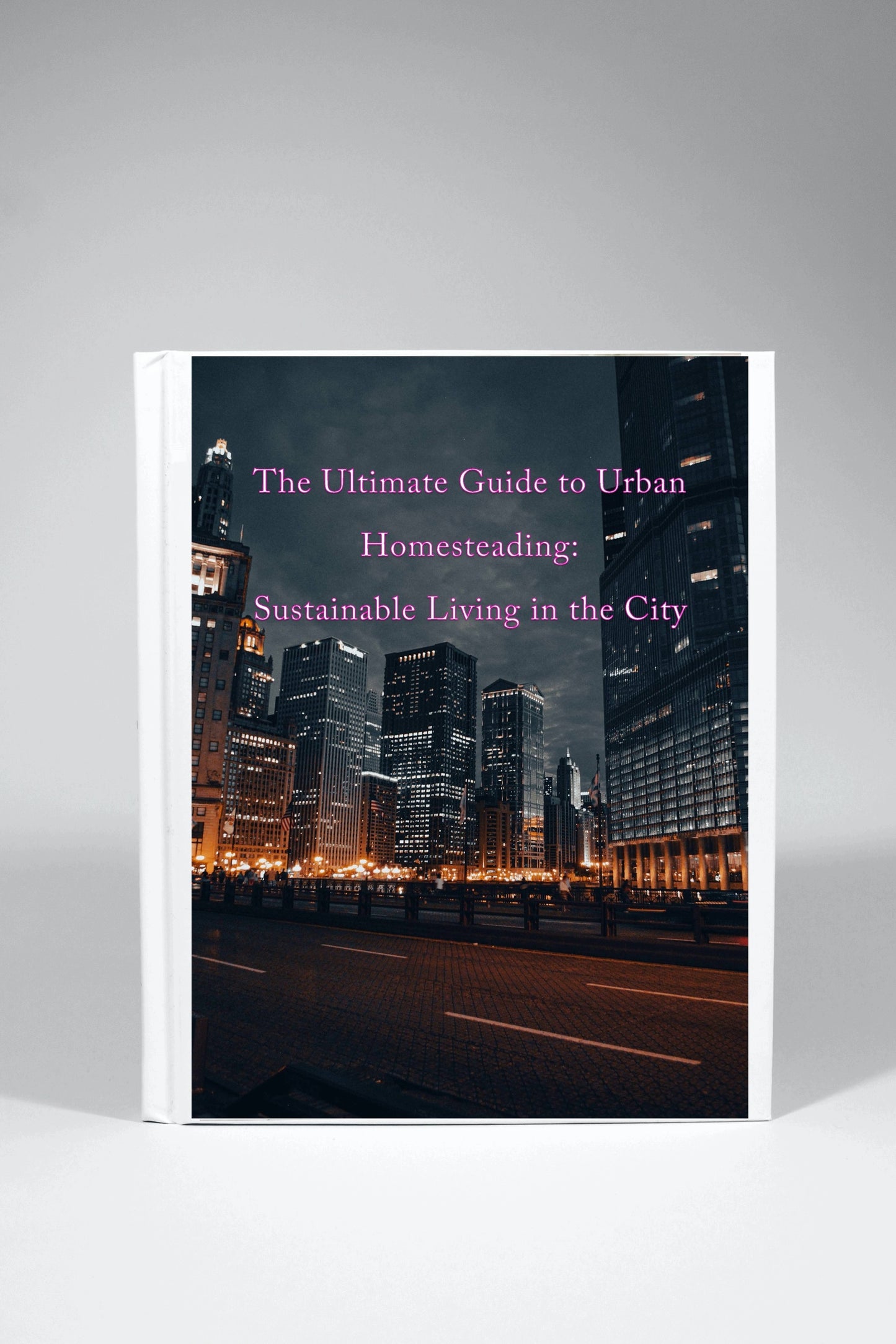 The Ultimate Guide to Urban Homesteading Sustainable Living in the City - [E-Book]